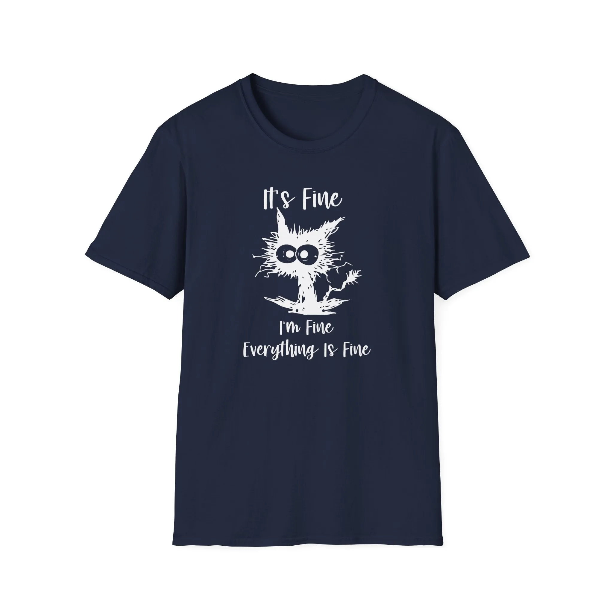 It's Fine, Im Fine, Everything Is Fine - Funny Graphic Tee