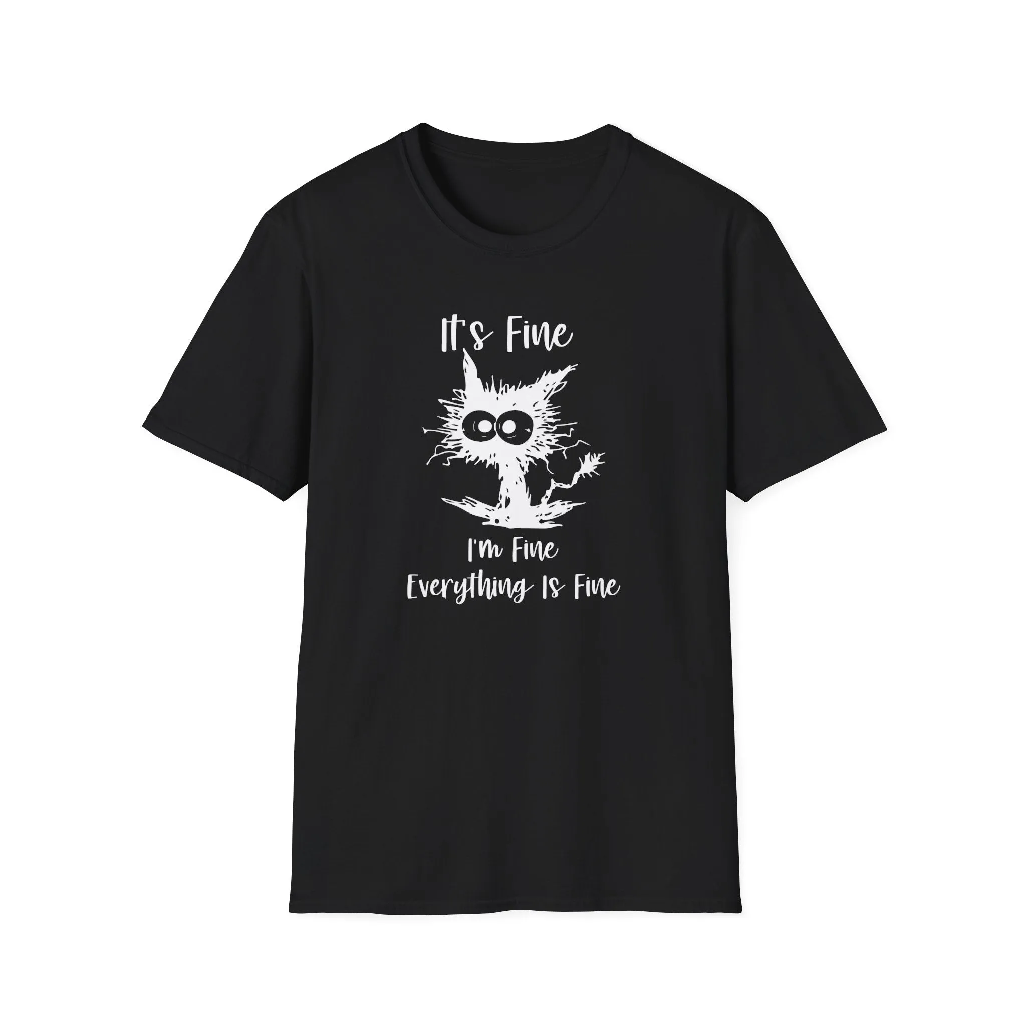 It's Fine, Im Fine, Everything Is Fine - Funny Graphic Tee