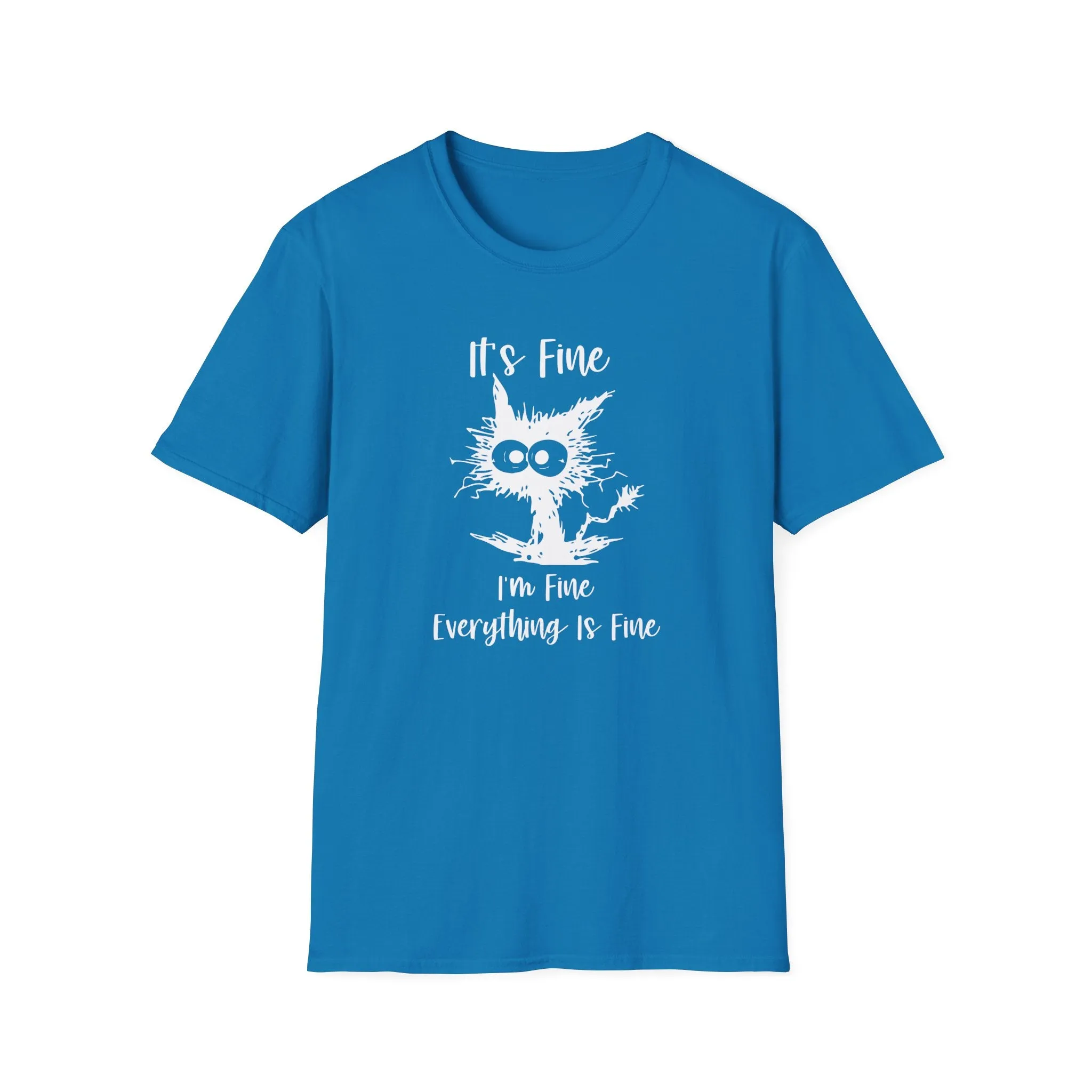 It's Fine, Im Fine, Everything Is Fine - Funny Graphic Tee