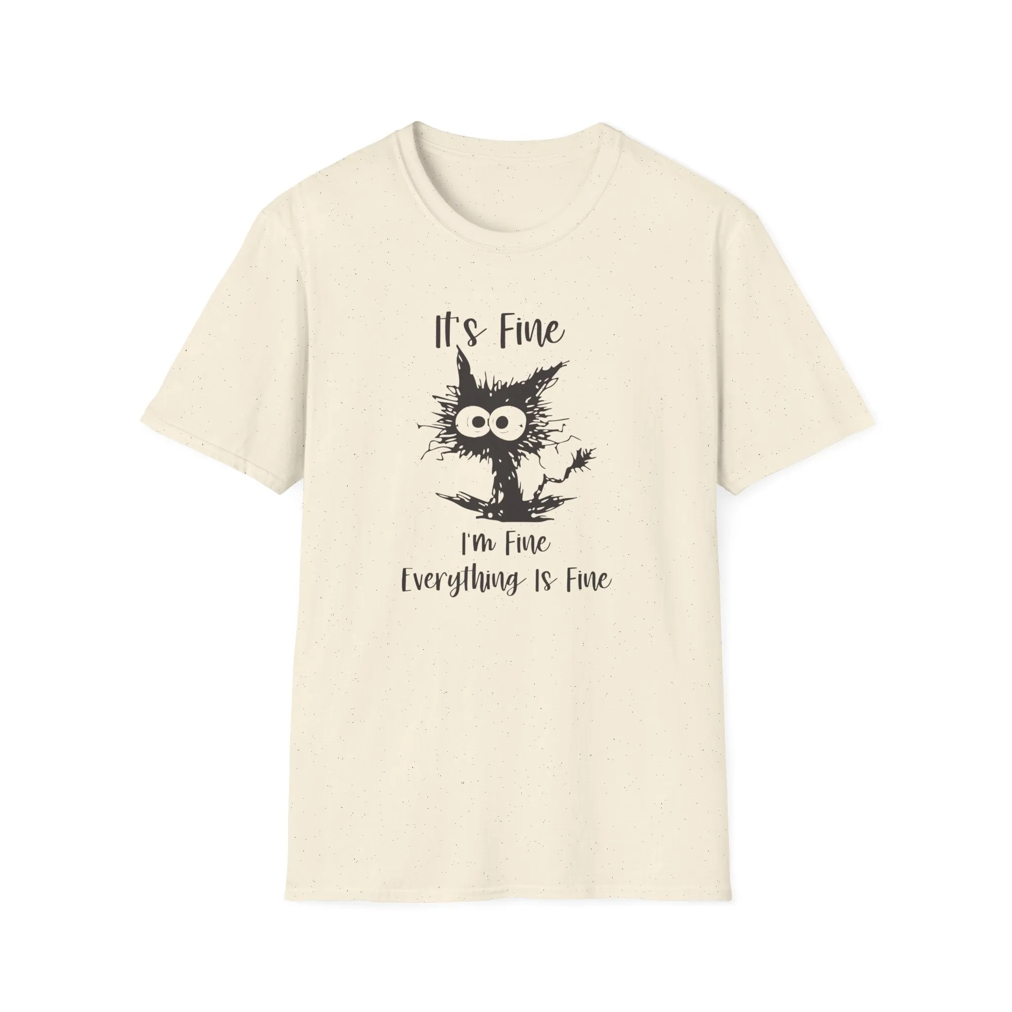 It's Fine, Im Fine, Everything Is Fine - Funny Graphic Tee