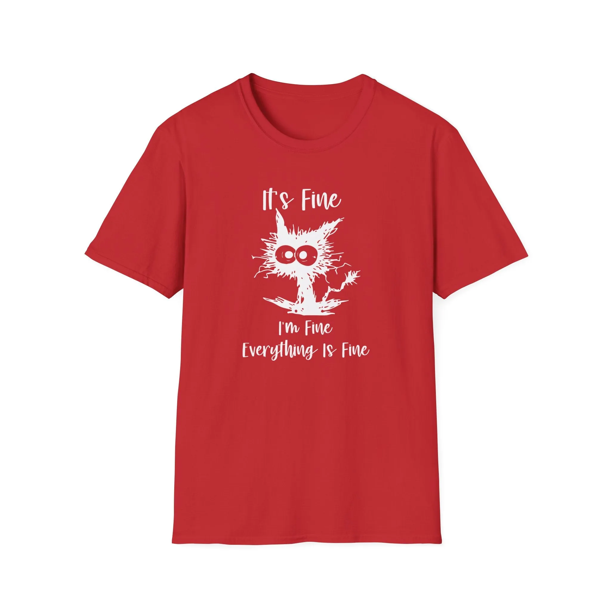 It's Fine, Im Fine, Everything Is Fine - Funny Graphic Tee